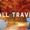 Fall Travel – Tips, Ideas, Destinations, & More!